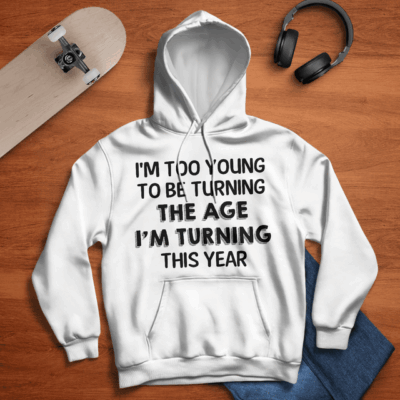 I'm Too Young To Be Turning The Age
